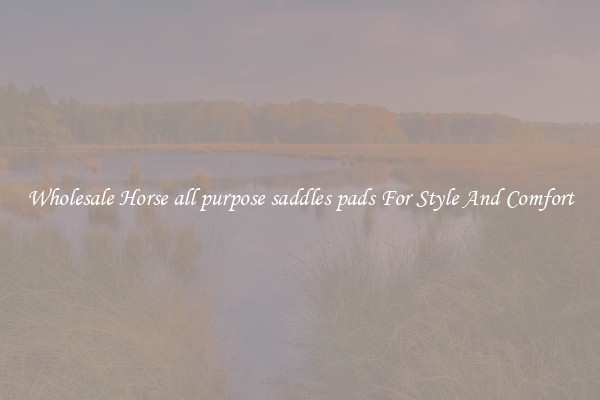 Wholesale Horse all purpose saddles pads For Style And Comfort