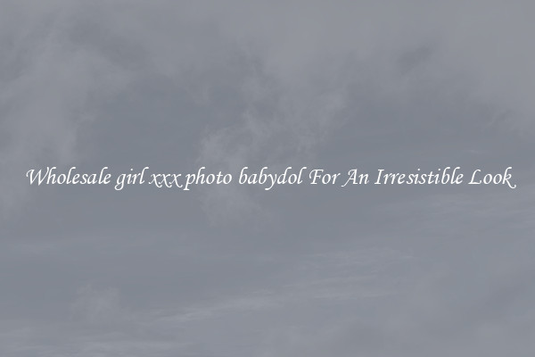 Wholesale girl xxx photo babydol For An Irresistible Look
