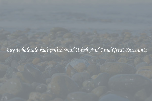 Buy Wholesale fade polish Nail Polish And Find Great Discounts