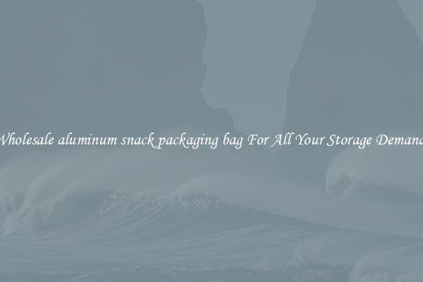 Wholesale aluminum snack packaging bag For All Your Storage Demands
