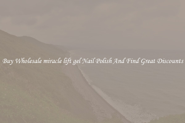 Buy Wholesale miracle lift gel Nail Polish And Find Great Discounts