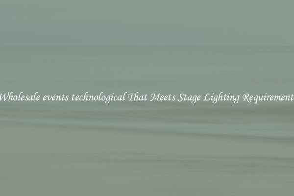 Wholesale events technological That Meets Stage Lighting Requirements