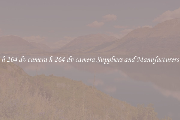 h 264 dv camera h 264 dv camera Suppliers and Manufacturers