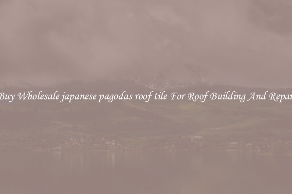 Buy Wholesale japanese pagodas roof tile For Roof Building And Repair