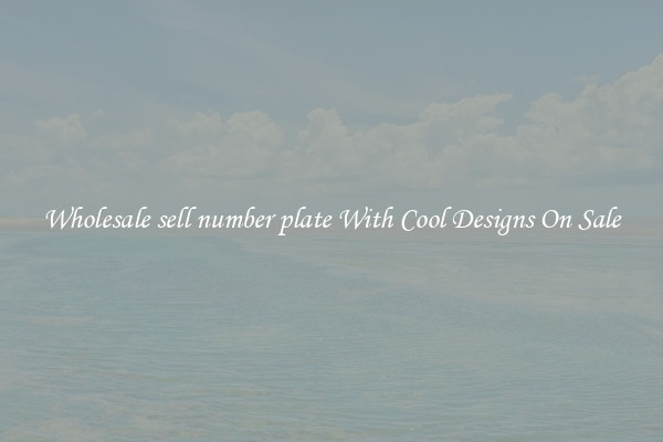 Wholesale sell number plate With Cool Designs On Sale