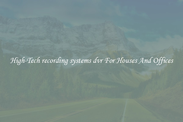 High-Tech recording systems dvr For Houses And Offices