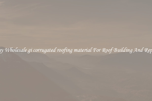 Buy Wholesale gi corrugated roofing material For Roof Building And Repair