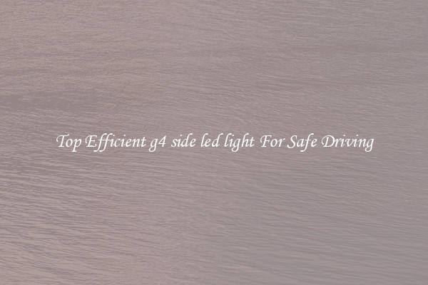 Top Efficient g4 side led light For Safe Driving