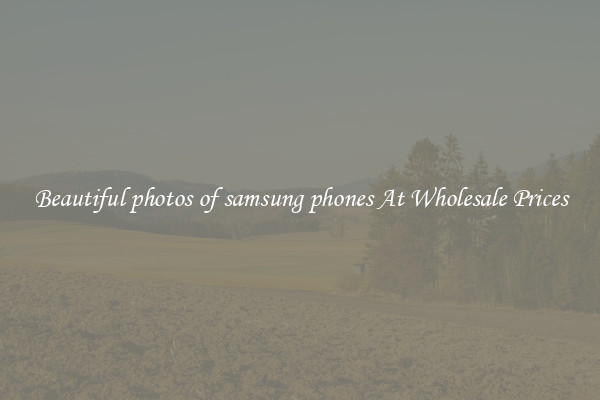 Beautiful photos of samsung phones At Wholesale Prices