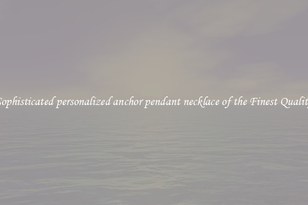 Sophisticated personalized anchor pendant necklace of the Finest Quality